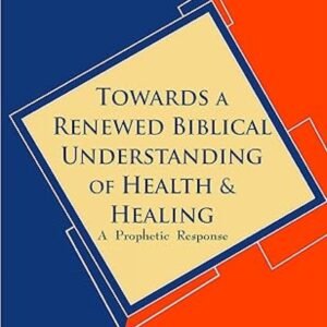 Towards A Renewed Biblical Understanding Of Health And Healing