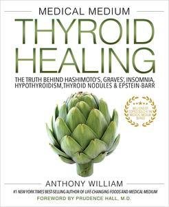 Medical Medium Thyroid Healing The Truth Behind Hashimotos Graves Insomnia Hypothyroidism Thyroid