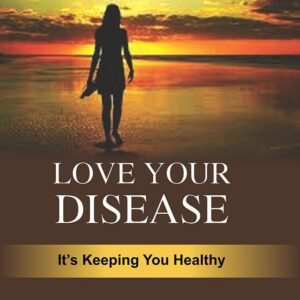 Love Your Disease